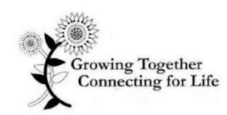 GROWING TOGETHER CONNECTING FOR LIFE