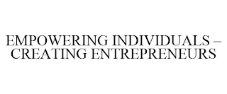 EMPOWERING INDIVIDUALS - CREATING ENTREPRENEURS