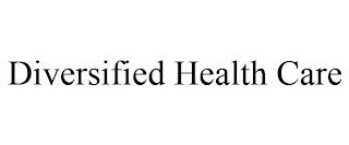 DIVERSIFIED HEALTH CARE