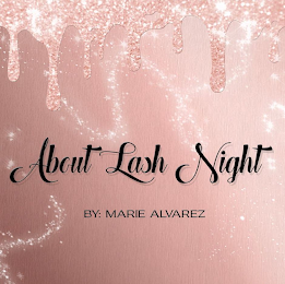 ABOUT LASH NIGHT BY: MARIE ALVAREZ