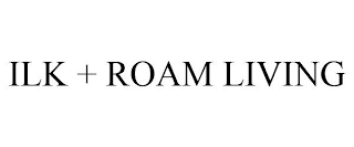 ILK + ROAM LIVING