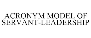 ACRONYM MODEL OF SERVANT-LEADERSHIP