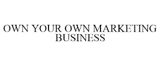 OWN YOUR OWN MARKETING BUSINESS