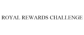 ROYAL REWARDS CHALLENGE