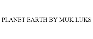 PLANET EARTH BY MUK LUKS