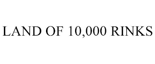 LAND OF 10,000 RINKS