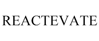 REACTEVATE