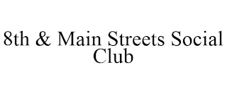 8TH & MAIN STREETS SOCIAL CLUB