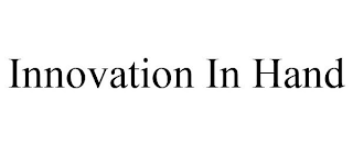 INNOVATION IN HAND