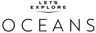 LET'S EXPLORE OCEANS