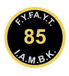 F.Y.F.A.Y.T. 85 I.A.M.B.K.