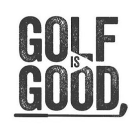 GOLF IS GOOD