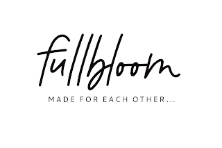 FULLBLOOM MADE FOR EACH OTHER...