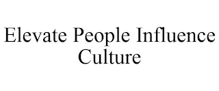 ELEVATE PEOPLE INFLUENCE CULTURE