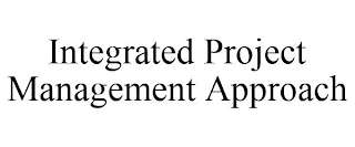 INTEGRATED PROJECT MANAGEMENT APPROACH