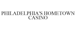 PHILADELPHIA'S HOMETOWN CASINO