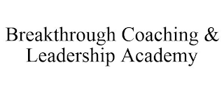 BREAKTHROUGH COACHING & LEADERSHIP ACADEMY