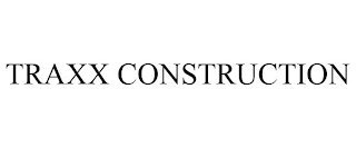 TRAXX CONSTRUCTION