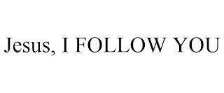 JESUS, I FOLLOW YOU