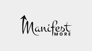 MANIFEST MORE