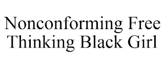 NONCONFORMING FREE THINKING BLACK GIRL