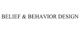 BELIEF & BEHAVIOR DESIGN