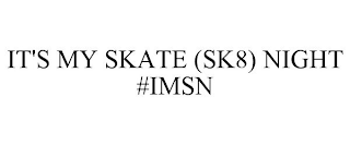 IT'S MY SKATE (SK8) NIGHT #IMSN