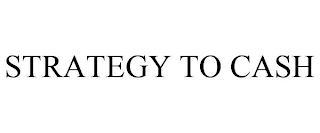 STRATEGY TO CASH