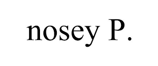 NOSEY P.