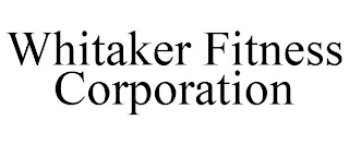 WHITAKER FITNESS CORPORATION