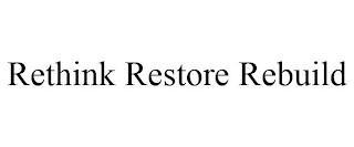 RETHINK RESTORE REBUILD