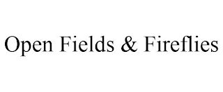 OPEN FIELDS & FIREFLIES