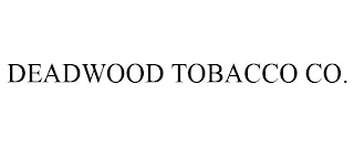 DEADWOOD TOBACCO CO.