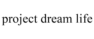 PROJECT DREAM LIFE