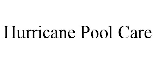 HURRICANE POOL CARE