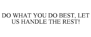 DO WHAT YOU DO BEST, LET US HANDLE THE REST!