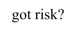 GOT RISK?