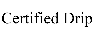 CERTIFIED DRIP