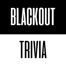 BLACKOUT TRIVIA