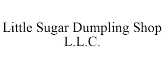 LITTLE SUGAR DUMPLING SHOP L.L.C.