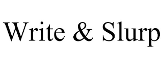 WRITE & SLURP