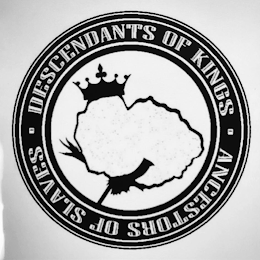· DESCENDANTS OF KINGS · ANCESTORS OF SLAVES