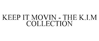KEEP IT MOVIN - THE K.I.M COLLECTION