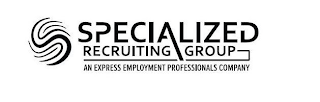 SPECIALIZED RECRUITING GROUP AN EXPRESS EMPLOYMENT PROFESSIONALS COMPANY