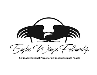 EAGLES WINGS FELLOWSHIP AN UNCONVENTIONAL PLACE FOR AN UNCONVENTIONAL PEOPLE