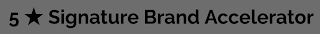 5 SIGNATURE BRAND ACCELERATOR