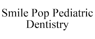 SMILE POP PEDIATRIC DENTISTRY