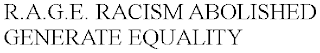 R.A.G.E. RACISM ABOLISHED GENERATE EQUALITY
