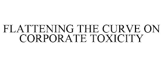 FLATTENING THE CURVE ON CORPORATE TOXICITY