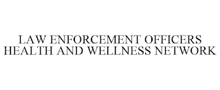 LAW ENFORCEMENT OFFICERS HEALTH AND WELLNESS NETWORK